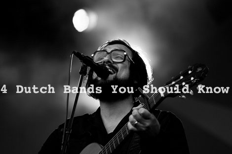 4 Dutch Bands You Should Know